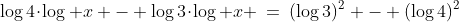 \log4\!\cdot\!\log x - \log3\!\cdot\!\log x \:=\:(\log3)^2 - (\log4)^2