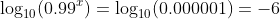 \log_{10}(0.99^x)=\log_{10}(0.000001)=-6