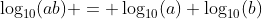 \log_{10}(ab) = \log_{10}(a)+\log_{10}(b)
