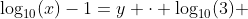 \log_{10}(x)-1=y \cdot \log_{10}(3) 
