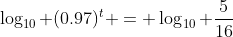 \log_{10} (0.97)^t = \log_{10} \frac{5}{16}