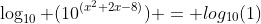 \log_{10} (10^{(x^2+2x-8)}) = log_{10}(1)