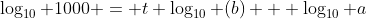 \log_{10} 1000 = t \log_{10} (b) + \log_{10} a