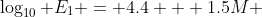 \log_{10} E_1 = 4.4 + 1.5M 