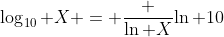 \log_{10} X = \frac {\ln X}{\ln 10}