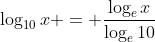 \log_{10}x = \frac{\log_ex}{\log_e10}