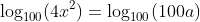 \log_{100}(4x^2)=\log_{100}(100a)