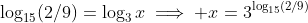 \log_{15}(2/9)=\log_3x\implies x=3^{\log_{15}(2/9)}
