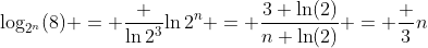 \log_{2^n}(8) = \dfrac {\ln{2^3}}{\ln{2^n}} = \dfrac{3 \ln(2)}{n \ln(2)} = \dfrac {3}{n}