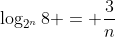 \log_{2^n}{8} = \frac{3}{n}