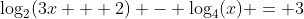 \log_{2}(3x + 2) - \log_{4}(x) = 3~\iff~\log_{2}(3x+2)-\frac12 \cdot \log_{2}(x) = 3