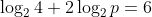 \log_{2}4+2\log_{2}p=6