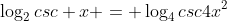 \log_{2}csc x = \log_{4}csc4x^2