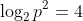 \log_{2}p^2=4