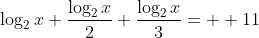 \log_{2}x+\frac{\log_{2}x}{2}+\frac{\log_{2}x}{3}=  11