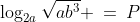 \log_{2a}\sqrt{ab^3} \:=\:P