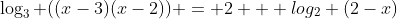 \log_{3} ((x-3)(x-2)) = 2 + log_{2} (2-x)