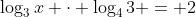 \log_{3}x \cdot \log_{4}{3} = 2