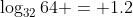 \log_{32}{64} = 1.2