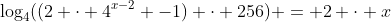 \log_{4}((2 \cdot 4^{x-2} -1) \cdot 256) = 2 \cdot x
