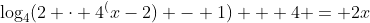 \log_{4}(2 \cdot 4^(x-2) - 1) + 4 = 2x