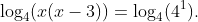 \log_{4}(x(x-3))=\log_{4}(4^{1}).