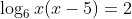\log_{6}x(x-5)=2