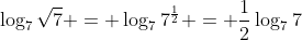 \log_{7}\sqrt{7} = \log_{7}7^\frac{1}{2} = \frac{1}{2}\log_{7}7