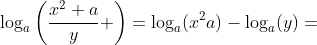 \log_{a}\left(\frac{x^2 a}{y} \right)=\log_{a}(x^2a)-\log_{a}(y)=