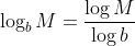 \log_{b}{M}=\frac{\log{M}}{\log{b}}