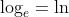 \log_{e}=\ln