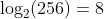 \log_2(256)=8