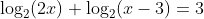 \log_2(2x)+\log_2(x-3)=3
