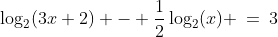 \log_2(3x+2) - \frac{1}{2}\log_2(x) \:=\:3