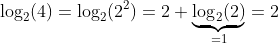 \log_2(4)=\log_2(2^2)=2 \underbrace{\log_2(2)}_{=1}=2