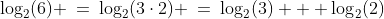 \log_2(6) \:=\:\log_2(3\cdot2) \:=\:\log_2(3) + \log_2(2)