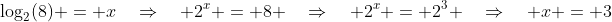 \log_2(8) = x\quad\Rightarrow\quad 2^x = 8 \quad\Rightarrow\quad 2^x = 2^3 \quad\Rightarrow\quad x = 3