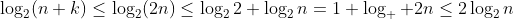 \log_2(n+k)\le\log_2(2n)\le\log_22+\log_2n=1+\log_  2n\le2\log_2n