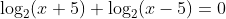 \log_2(x+5)+\log_2(x-5)=0