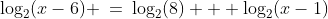 \log_2(x-6) \:=\:\log_2(8) + \log_2(x-1)