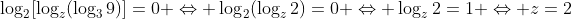 \log_2[\log_z(\log_39)]=0 \Leftrightarrow \log_2(\log_z2)=0 \Leftrightarrow \log_z2=1 \Leftrightarrow z=2