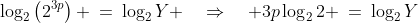 \log_2\left(2^{3p}\right) \:=\:\log_2Y \quad\Rightarrow\quad 3p\log_22 \:=\:\log_2Y