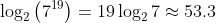 \log_2\left(7^{19}\right)=19\log_27\approx53.3