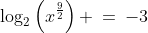 \log_2\left(x^{\frac{9}{2}}\right) \:=\:-3