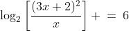 \log_2\left[\frac{(3x+2)^2}{x}\right] \:=\:6