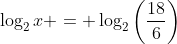 \log_2{x} = \log_2\left(\frac{18}{6}\right)