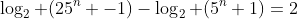 \log_2 (25^n -1)-\log_2 (5^n+1)=2