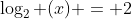 \log_2 (x) = 2