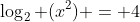 \log_2 (x^2) = 4