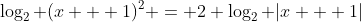 \log_2 (x + 1)^2 = 2 \log_2 |x + 1|